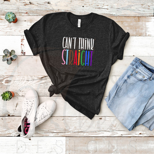 Can't Think Straight Shirt