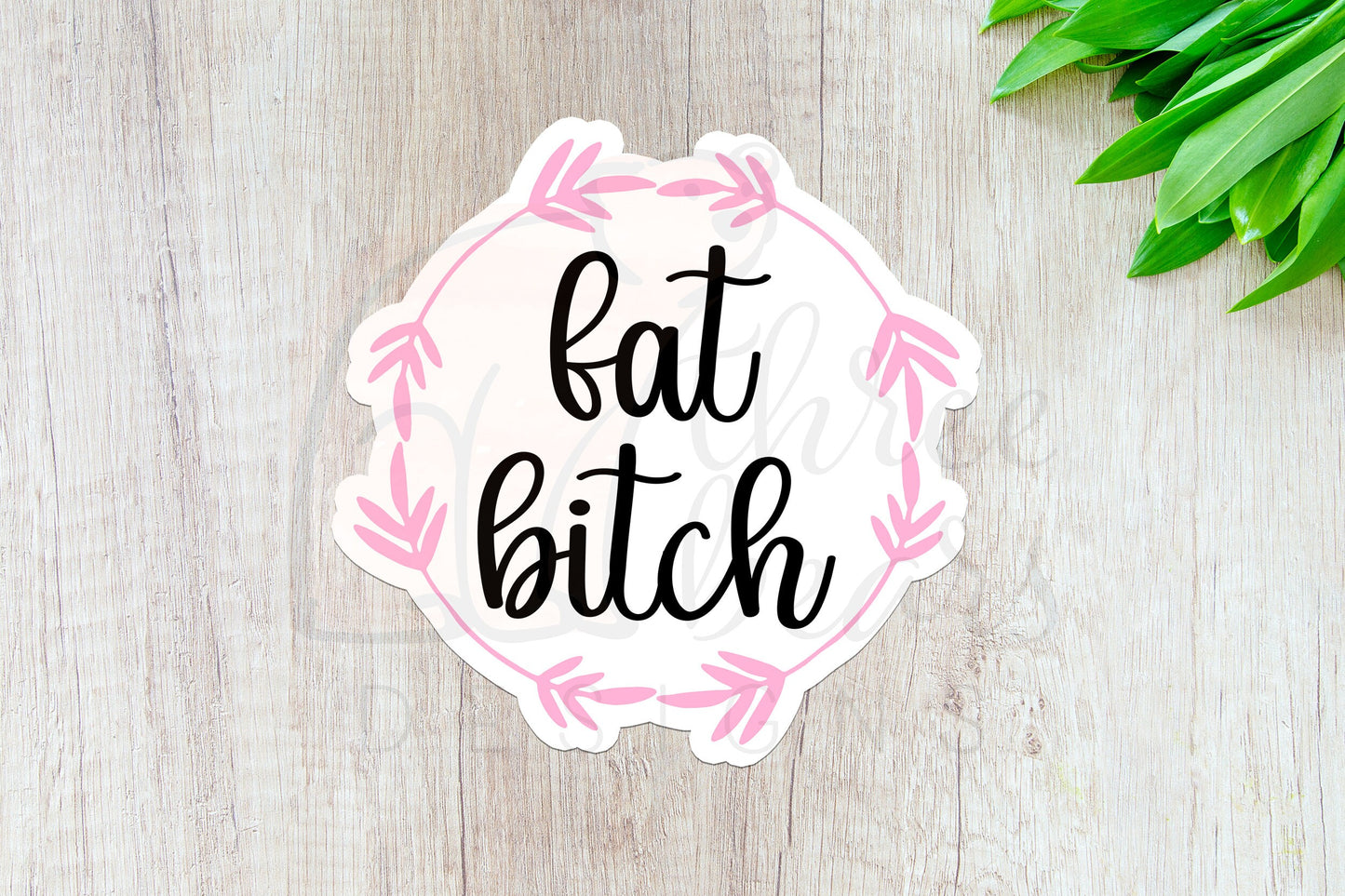 Fat Bitch Sticker — INDOOR USE ONLY