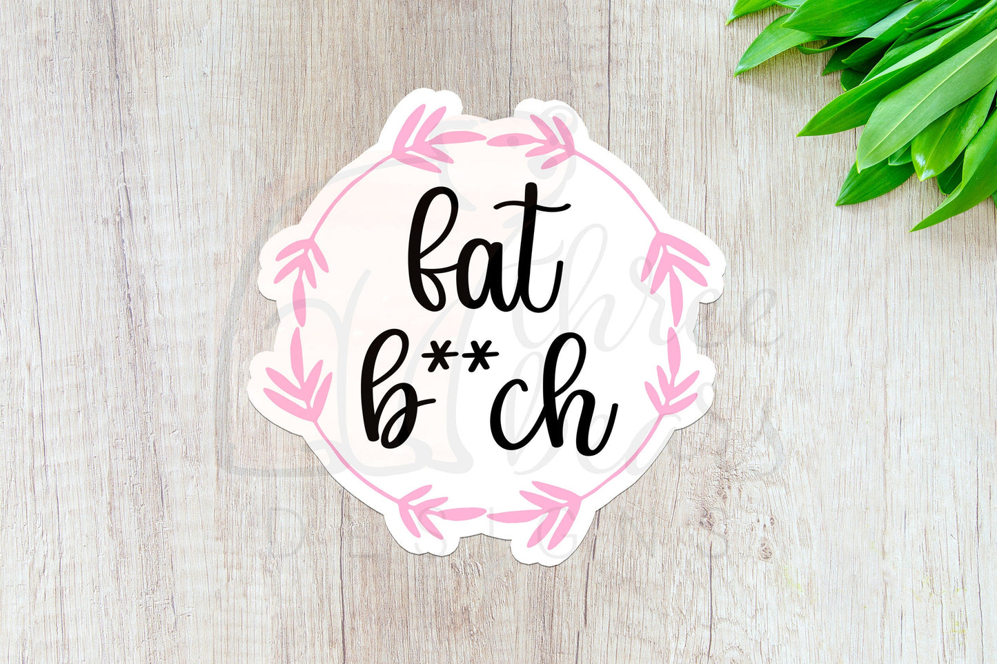 Fat Bitch Sticker — INDOOR USE ONLY