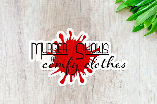 Murder Shows and Comfy Clothes Sticker — INDOOR USE ONLY