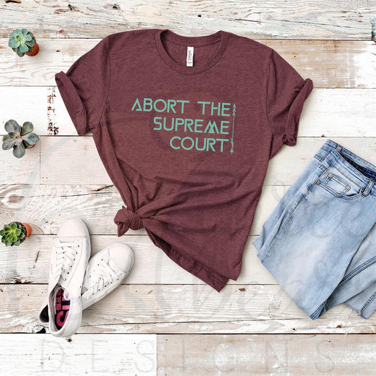 Abort the Supreme Court Shirt