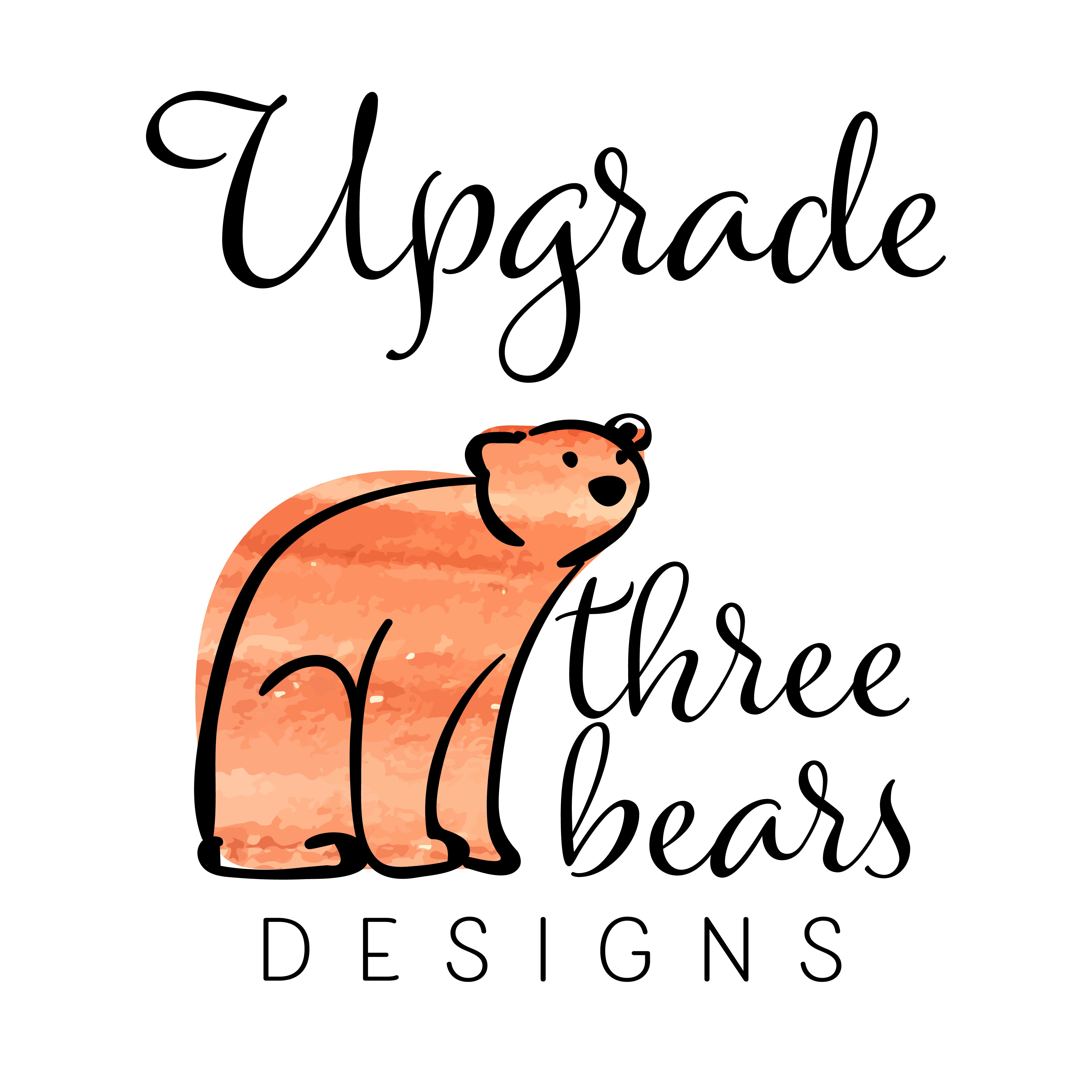 Upgrades | Three Bears Designs | Custom Gifts