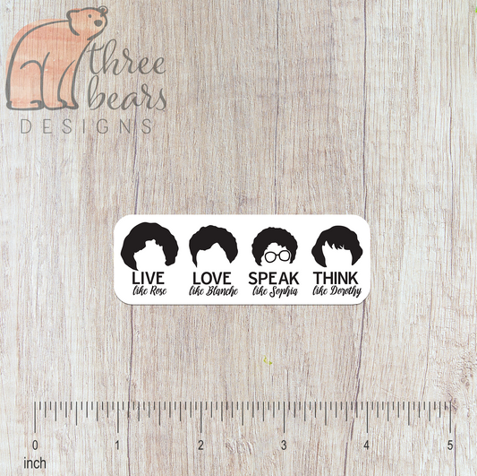 Golden Girls Live Love Speak Think Sticker — INDOOR USE ONLY