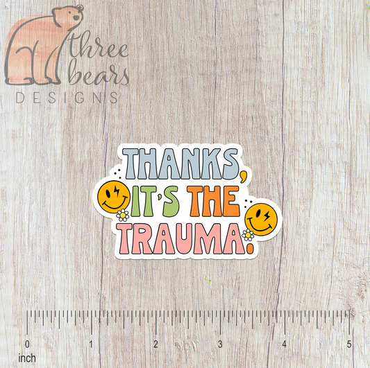 Thanks It's the Trauma Sticker — INDOOR USE ONLY