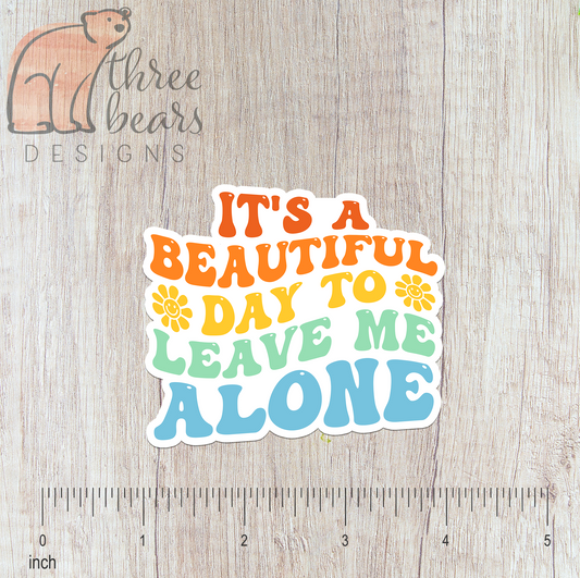 A Beautiful Day to Leave Me Alone Sticker — INDOOR USE ONLY