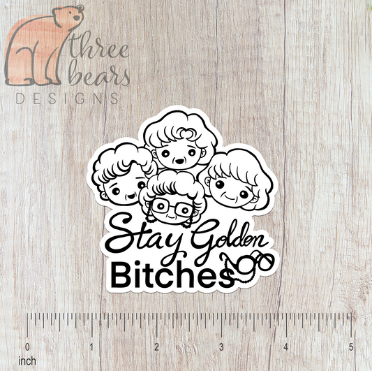 Stay Golden Bitches Sticker — INDOOR USE ONLY