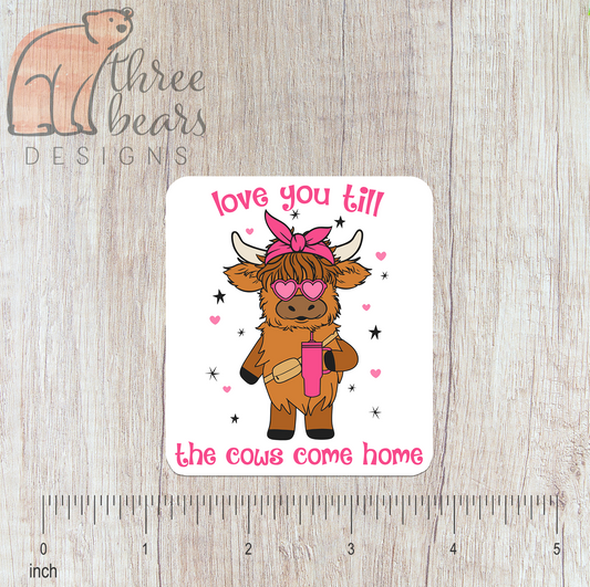Till the Cows Come Home Sticker — INDOOR USE ONLY
