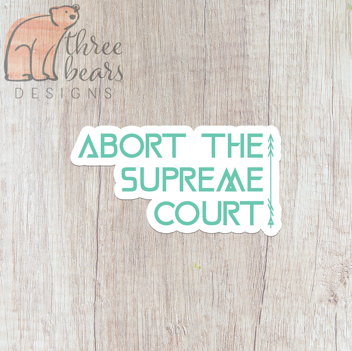 Abort the Supreme Court Sticker — INDOOR USE ONLY