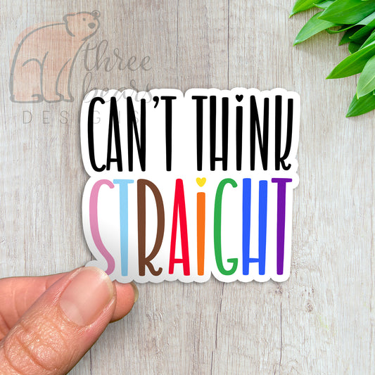 Can't Think Straight Sticker — INDOOR USE ONLY