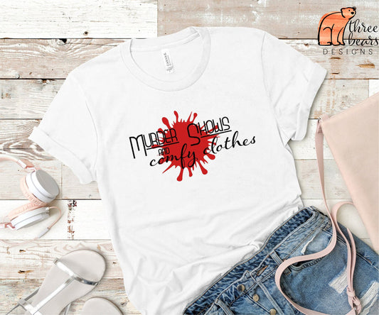 Murder Shows & Comfy Clothes Shirt