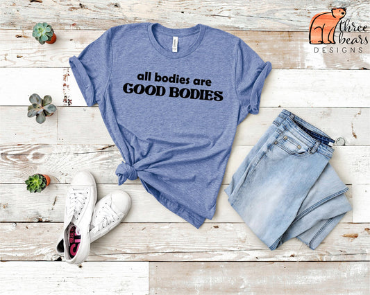 All Bodies Are Good Bodies Shirt