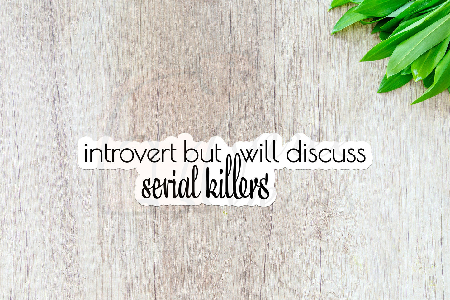 Introvert Will Discuss Serial Killers Sticker — INDOOR USE ONLY