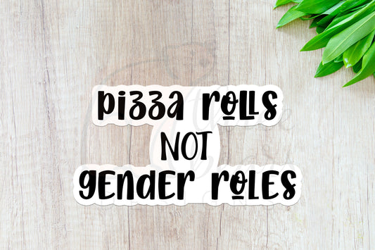 Pizza Rolls Not Gender Roles Sticker — INDOOR USE ONLY