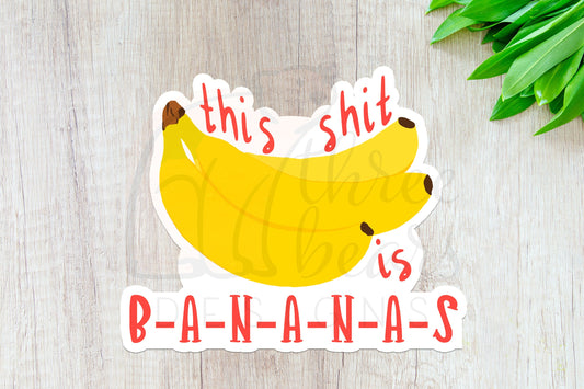 This Shit is Bananas Sticker — INDOOR USE ONLY