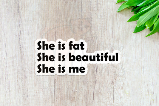 Fat Beautiful Me Sticker — INDOOR USE ONLY