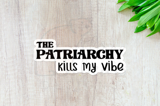 Patriarchy Kills My Vibe Sticker — INDOOR USE ONLY