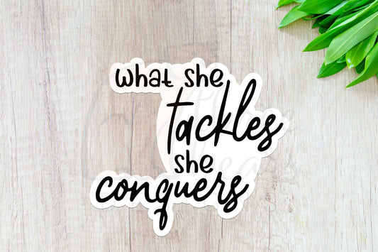 What She Tackles She Conquers Sticker — INDOOR USE ONLY