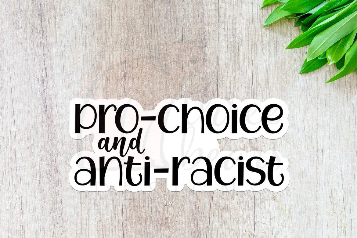 Pro-Choice and Anti-Racist Sticker, Political Vinyl Stickers – Three ...