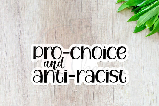 Pro-Choice and Anti-Racist Sticker — INDOOR USE ONLY