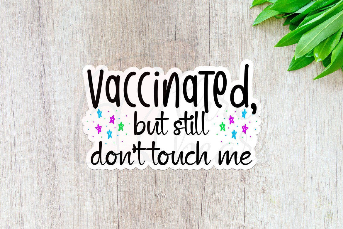 Vaccinated Still Don’t Touch Me Sticker — INDOOR USE ONLY
