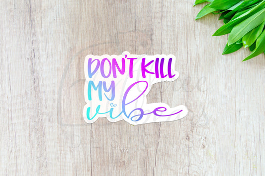 Don't Kill My Vibe Sticker — INDOOR USE ONLY