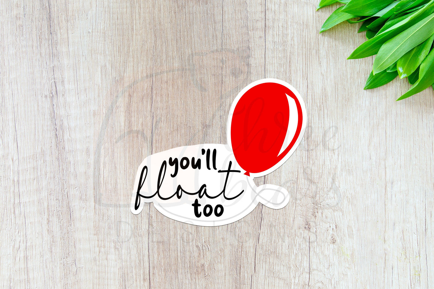 You'll Float Too Sticker — INDOOR USE ONLY