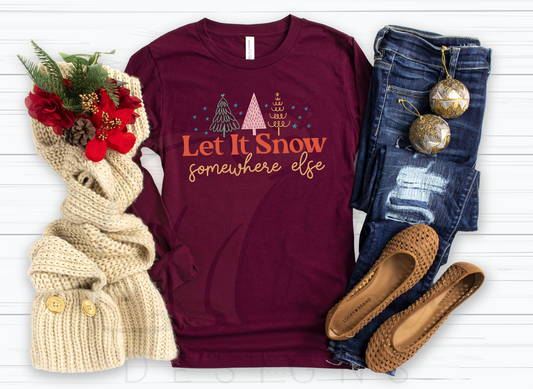 Let It Snow Somewhere Else Holiday Shirt