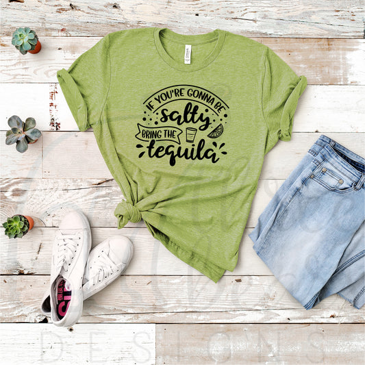 Be Salty Bring the Tequila Shirt